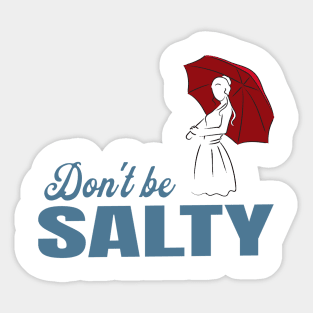 Salty - dont be a salty bitch Sticker